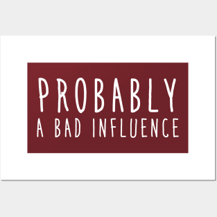 Probably a bad influence Posters and Art